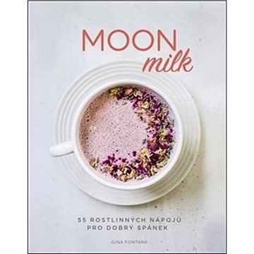 Moon milk: 55 rostlinných nápojů pro dobrý spánek (978-80-87529-51-5)