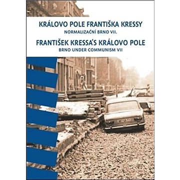 Královo Pole Františka Kressy: Normalizační Brno VII (978-80-7028-533-6)