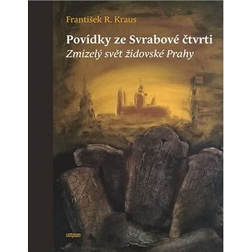 Povídky ze Svrabové čtvrti: Zmizelý svět židovské Prahy (978-80-88349-08-2)