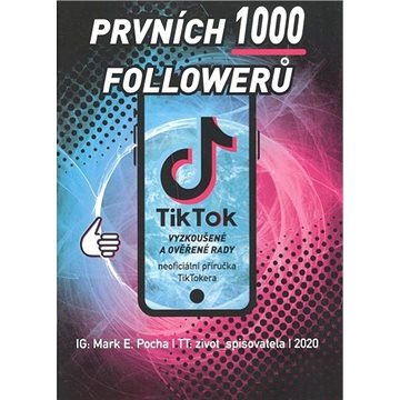 Prvních 1000 followerů: TikTok vyzkoušené a ověřené rady (978-80-88243-36-6)