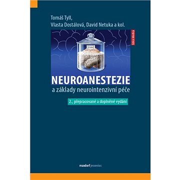 Neuroanestezie a základy neurointenzivní péče: 2. přepracované a doplněné vydání (978-80-7345-654-2)