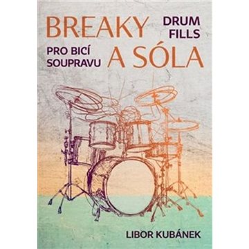 Breaky a sóla: Pro bicí soupravu (9790706536255)