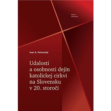 Udalosti a osobnosti dejín katolíckej cirkvi na Slovensku v 20. storočí (978-80-8128-256-0)