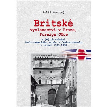 Britské vyslanectví v Praze, Foreign Office: a jejich vnímání česko-německého vztahu v Československ (978-80-86781-30-3)