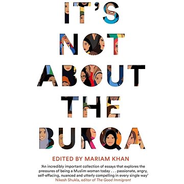 It's Not About the Burqa: Muslim Women on Faith, Feminism, Sexuality and Race (1509886427)