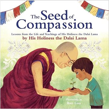 The Seed of Compassion: Lessons from the Life and Teachings of His Holiness the Dalai Lama (0241456975)