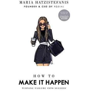 How to Make it Happen: Turning Failure into Success (1529105935)