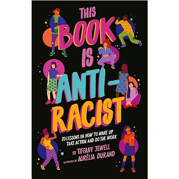 This Book Is Anti-Racist: 20 lessons on how to wake up, take action, and do the work (0711245207)