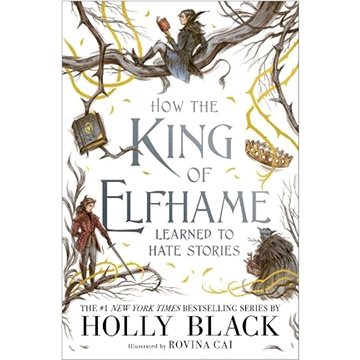 How the King of Elfhame Learned to Hate Stories (1471410013)