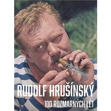 Rudolf Hrušínký 100 rozmarných lét (978-80-270-8242-1)
