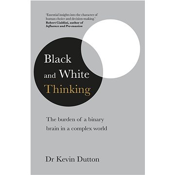 Black and White Thinking: The burden of a binary brain in a complex world (0552175366)