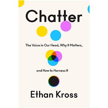 Chatter: The Voice in Our Head, Why It Matters, and How to Harness It (0593238753)