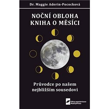 Noční obloha Kniha o Měsíci: Průvodce po našem nejbližším sousedovi (978-80-7378-412-6)