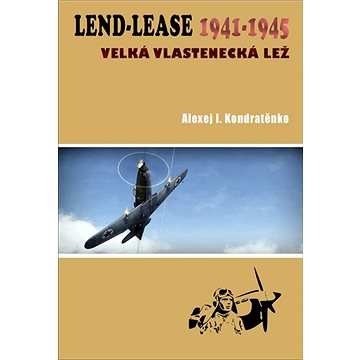Lend-Lease 1941-1945: Velká vlastenecká lež (978-80-87657-26-3)