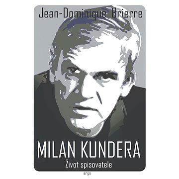 Milan Kundera - Život spisovatele (978-80-257-3327-1)
