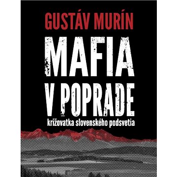 Mafia v Poprade: križovatka slovenského podsvetia (978-80-89662-32-6)