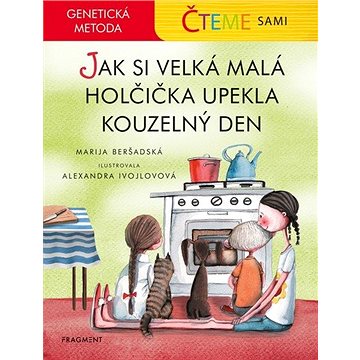 Čteme sami - Jak si velká malá holčička upekla kouzelný den: Genetická metoda (978-80-253-4940-3)