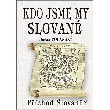Kdo jsme my Slované: Příchod Slovanů? (978-80-8079-298-5)