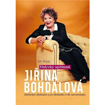 Vždycky upřímná Jiřina Bohdalová: Osobnosti o Bohdalce a pro Bohdalku k 90. narozeninám (978-80-87033-88-3)