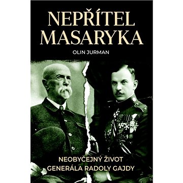Nepřítel Masaryka: Neobyčejný život generála Radoly Gajdy (978-80-7546-311-1)