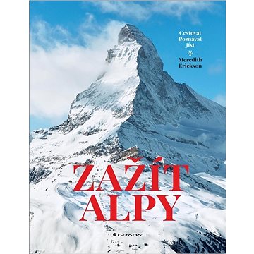 Zažít Alpy: Cestovat Poznávat Jíst (978-80-271-0755-1)
