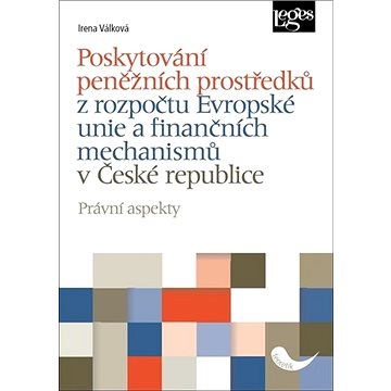 Poskytování peněžních prostředků: z rozpočtu Evropské unie a finančních mechanismů v České republice