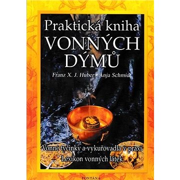 Praktická kniha vonných dýmů: Vonné tyčinky a vykuřovadla v praxi Lexikon vonných látek (978-80-7336-102-0)