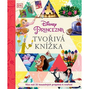 Tvořivá knížka Disney Princezna: Více než 25 kouzelných projektů k tvoření (978-80-252-4889-8)