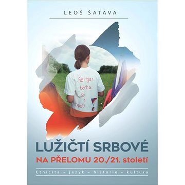 Lužičtí Srbové na přelomu 20./21. století: Etnicita – jazyk – historie – kultura (978-80-7557-964-5)