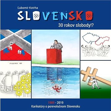 Slovensko 30 rokov slobody!?: 1989-2019 Karikatúry o porevolučnom Slovensku (978-80-999021-3-9)