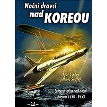 Noční dravci nad Koreou: Letecká válka nad noční Koreou 1950-1953 (978-80-7573-081-7)