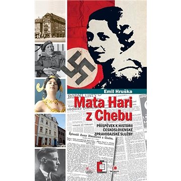Mata Hari z Chebu: Příspěvek k historii československé zpravodajské služby (978-80-7557-962-1)