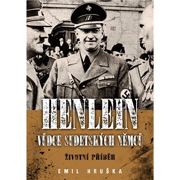 Henlein Vůdce sudetských Němců: Životní příběh (978-80-7557-024-6)