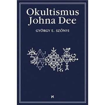 Okultismus Johna Dee: Magická exaltace prostřednictvím mocných znamení (978-80-7511-523-2)