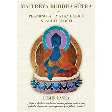 Maitrea buddha sútra: aneb prázdnota... matka dědiců nesmrtelnosti (978-80-86806-77-8)