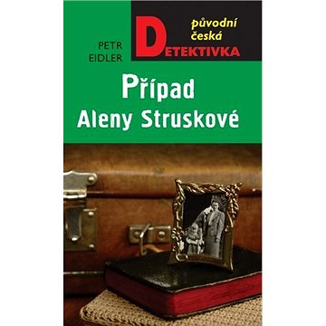 Případ Aleny Struskové: Původní česká detektivka (978-80-243-9736-8)