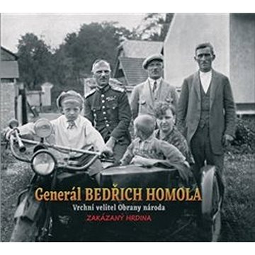 Generál Bedřich Homola: Vrchní velitel Obrany národa, zakázaný hrdina (978-80-270-8846-1)