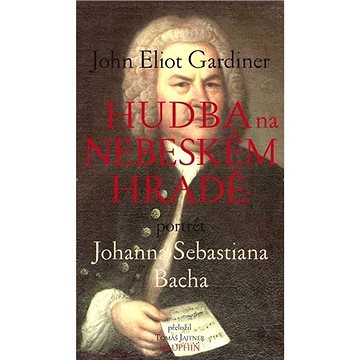 Hudba na nebeském hradě: portrét Johanna Sebastiana Bacha (978-80-7645-052-3)