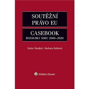 Soutěžní právo EU Casebook: Rozsudky SDEU 2006-2020 (978-80-7598-977-2)