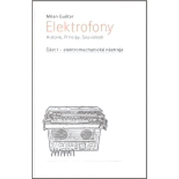 Elektrofony - Historie, Principy, Souvislosti: Část I - elektromechanické nástroje (978-80-239-8446-0)