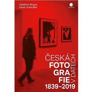 Česká fotografie v datech: 1839-2019 (978-80-271-0535-9)