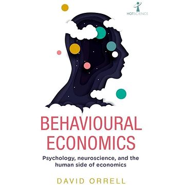 Behavioural Economics: Psychology, neuroscience and the human side of economics (178578644X)