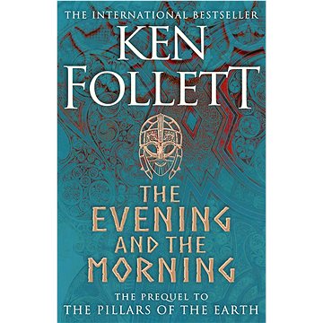 The Evening and the Morning: The Prequel to The Pillars of the Earth, A Kingsbridge Novel (1447278828)