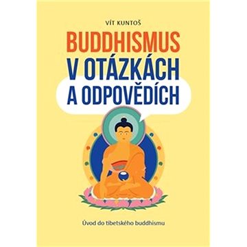 Buddhismus v otázkách a odpovědích: Úvod do tibetského buddhismu (978-80-906371-2-2)