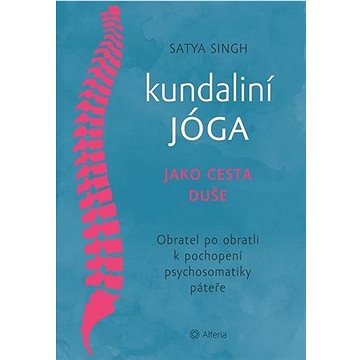 Kundaliní jóga jako cesta duše: Obratel za obratlem k pochopení psychosomatiky páteře (978-80-271-1790-1)