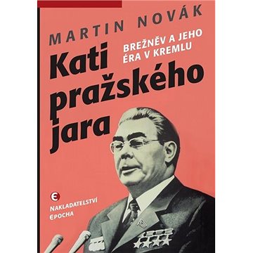 Kati pražského jara: Brežněv a jeho éra v Kremlu (978-80-278-0005-6)