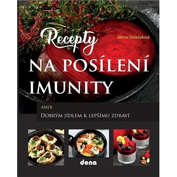 Recepty na posílení imunity: aneb Dobrým jídlem k lepšímu zdraví (978-80-7322-228-4)