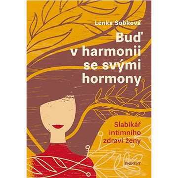 Buď v harmonii se svými hormony: Slabikář intimního zdraví ženy (978-80-7281-562-3)