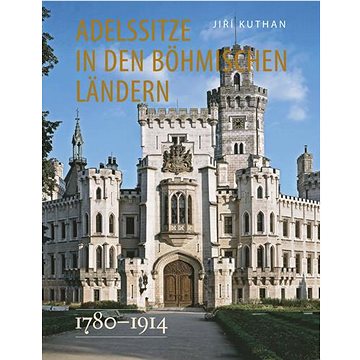 Adelssitze in den Böhmischen Ländern 1780 - 1914 (978-80-7422-751-6)