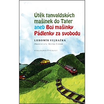 Útěk tanvaldských mašinek do Tater aneb Boj mašinky Pádlenky za svobodu (978-80-7340-189-4)